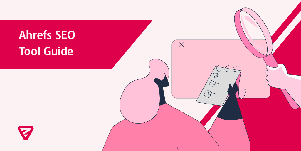 The Ultimate Ahrefs SEO Tool Guide