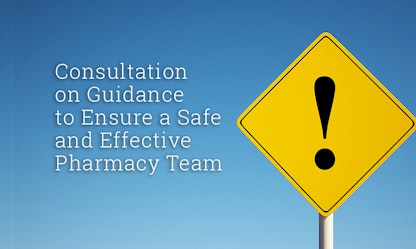Consultation On Guidance To Ensure A Safe And Effective Pharmacy Team Consultation On Guidance To Ensure A Safe And Effective Pharmacy Team