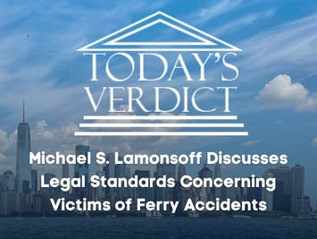 Today’s Verdict: Michael discusses legal standards concerning victims of Ferry Accidents