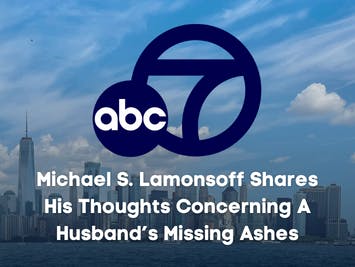 Michael shares his thoughts on ABC7 concerning a husband’s missing ashes