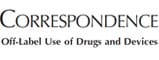 CORRESPONDENCE Off-Label Use of Drugs and Devices&nbsp;image