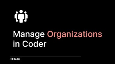Manage Organizations in Coder