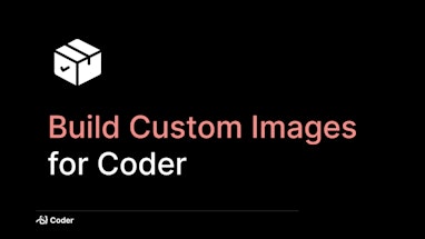 Build Custom Images for Coder