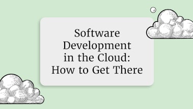 Software Development in the Cloud: How to Get There