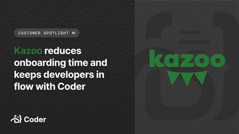 Customer Spotlight: Kazoo reduces onboarding time and keeps developers in flow with Coder