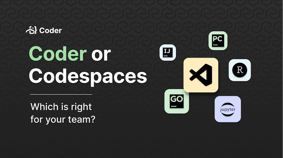 Coder or Codespaces: which is right for your team?