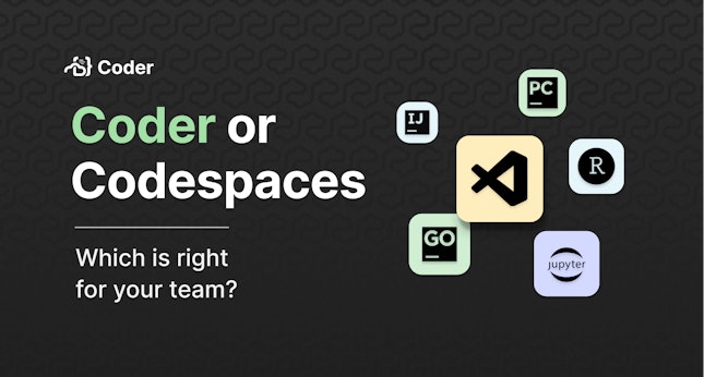 Coder or Codespaces: which is right for your team?