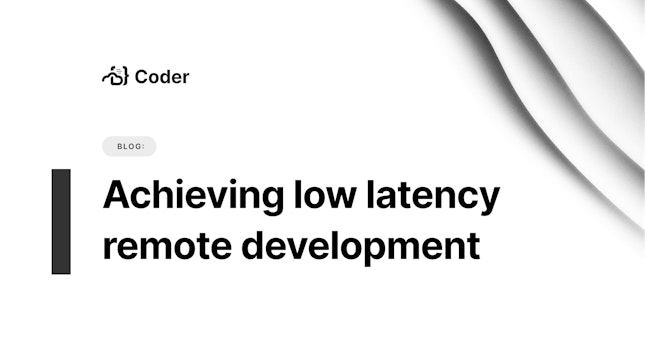 Achieving low latency remote development