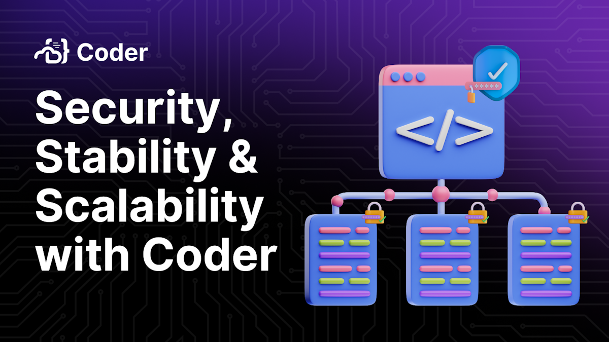 Security, Stability & Scalability with Coder - Coder