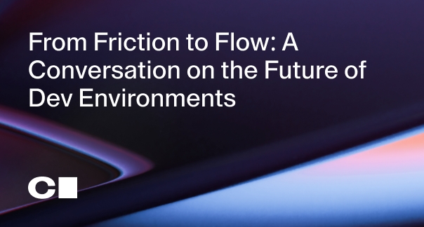 From Friction to Flow: A Conversation on the Future of Dev Environments