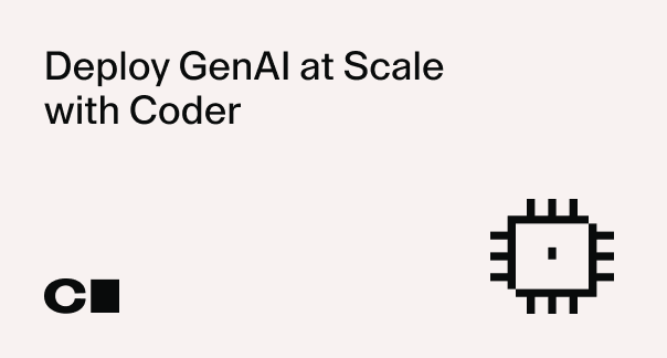 Deploy GenAI at Scale with Coder