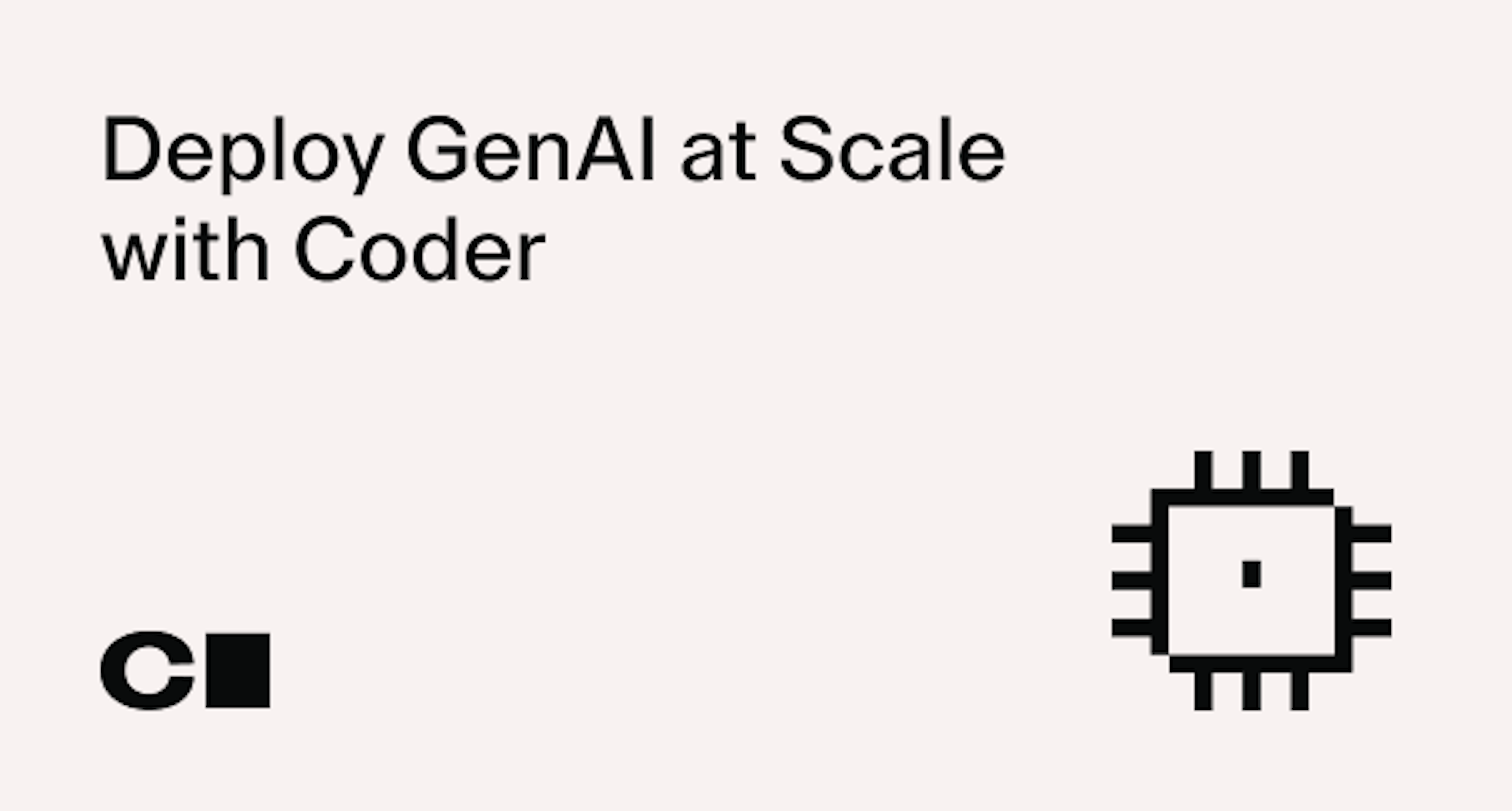 Deploy GenAI at Scale with Coder