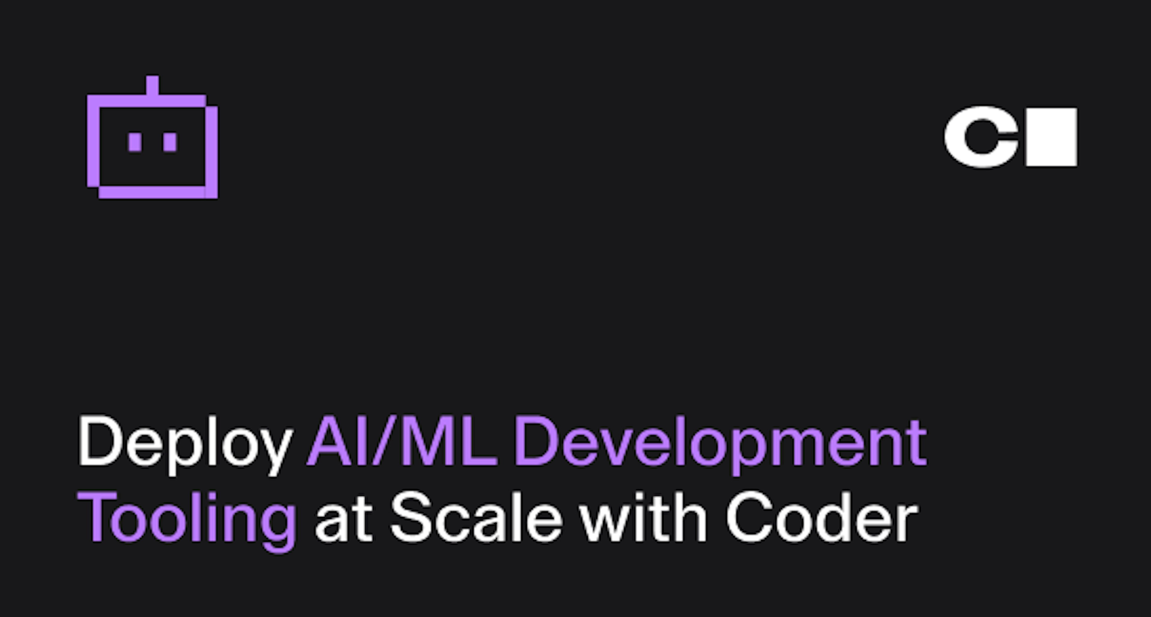 Deploy AI/ML Development Tooling at Scale with Coder
