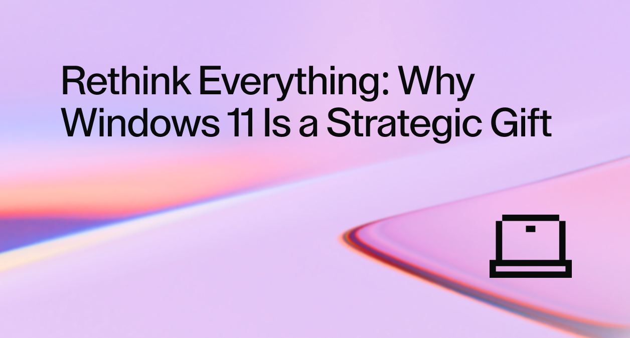 Rethink Everything: Why Windows 11 Is a Strategic Gift