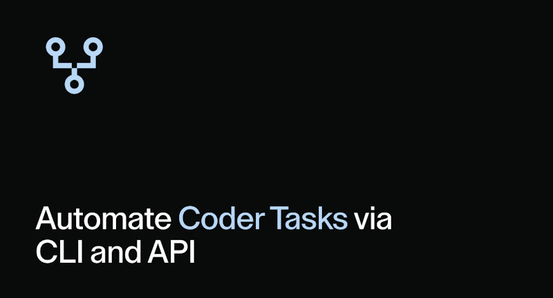 Automate Coder Tasks via CLI and API - Blog - Coder
