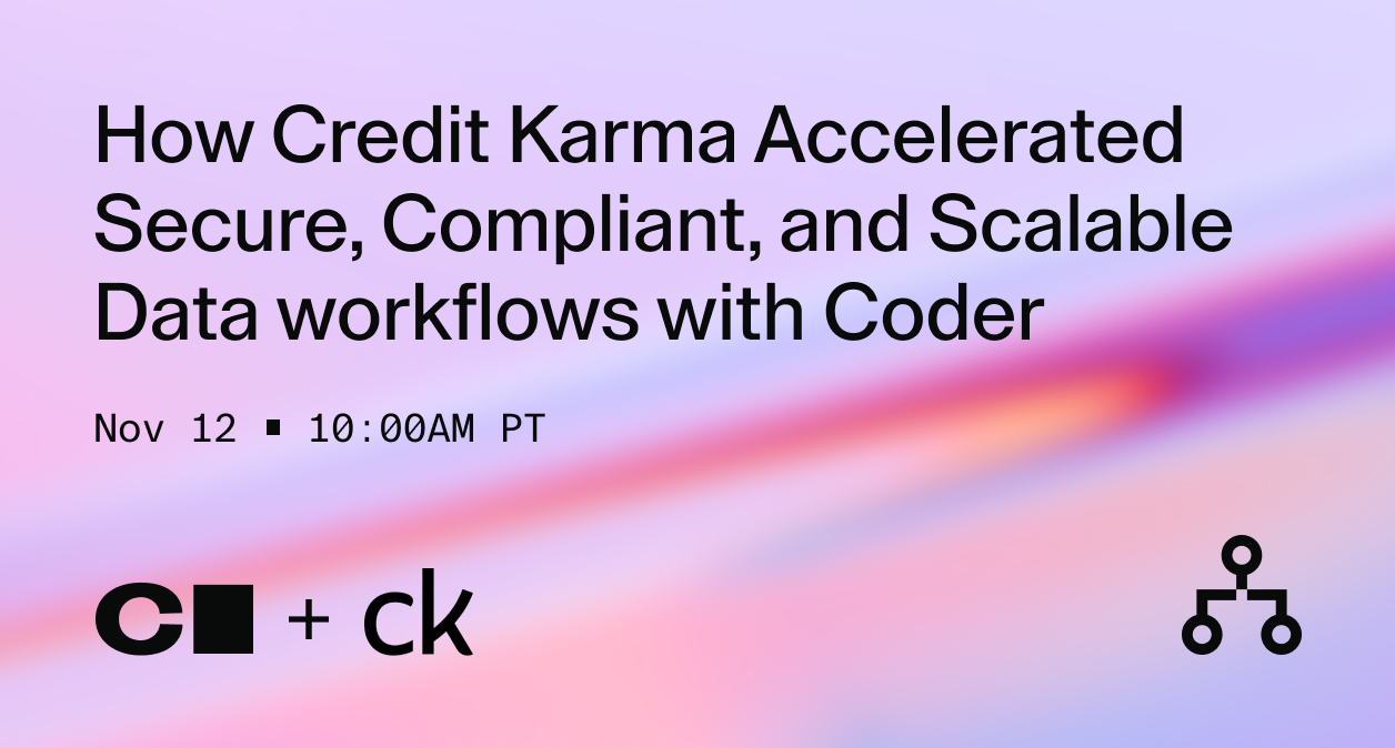 How Credit Karma Accelerated Secure, Compliant, and Scalable Data Workflows with Coder