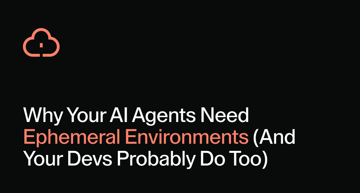 A blog post header image stating that AI agents and human developers need ephemeral environments.
