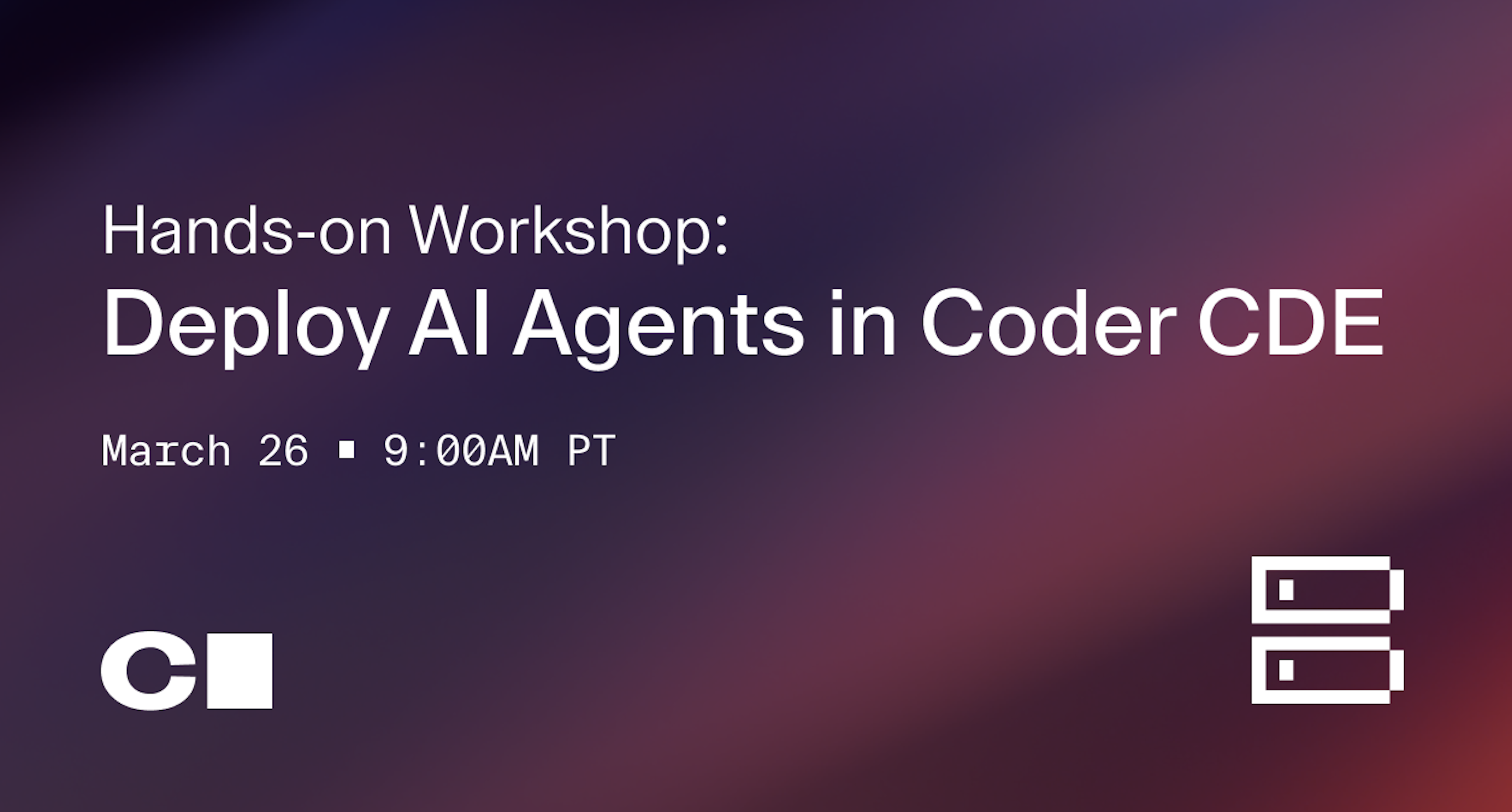 Hands-on Workshop: Deploy AI Agents in Coder CDE. March 26 at 9:00AM PT
