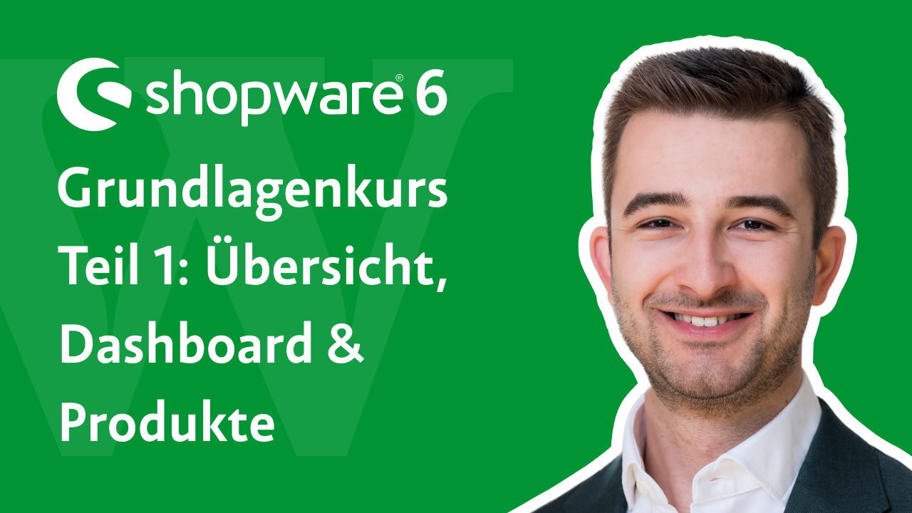 Videovorschau: Shopware 6 Grundlagenkurs, Teil 1 – Übersicht, Dashboard und Produkte