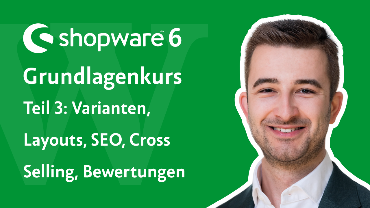 Videovorschau: Shopware 6 Grundlagenkurs, Teil 3 – Varianten, Layouts, SEO, Cross Selling, Bewertungen