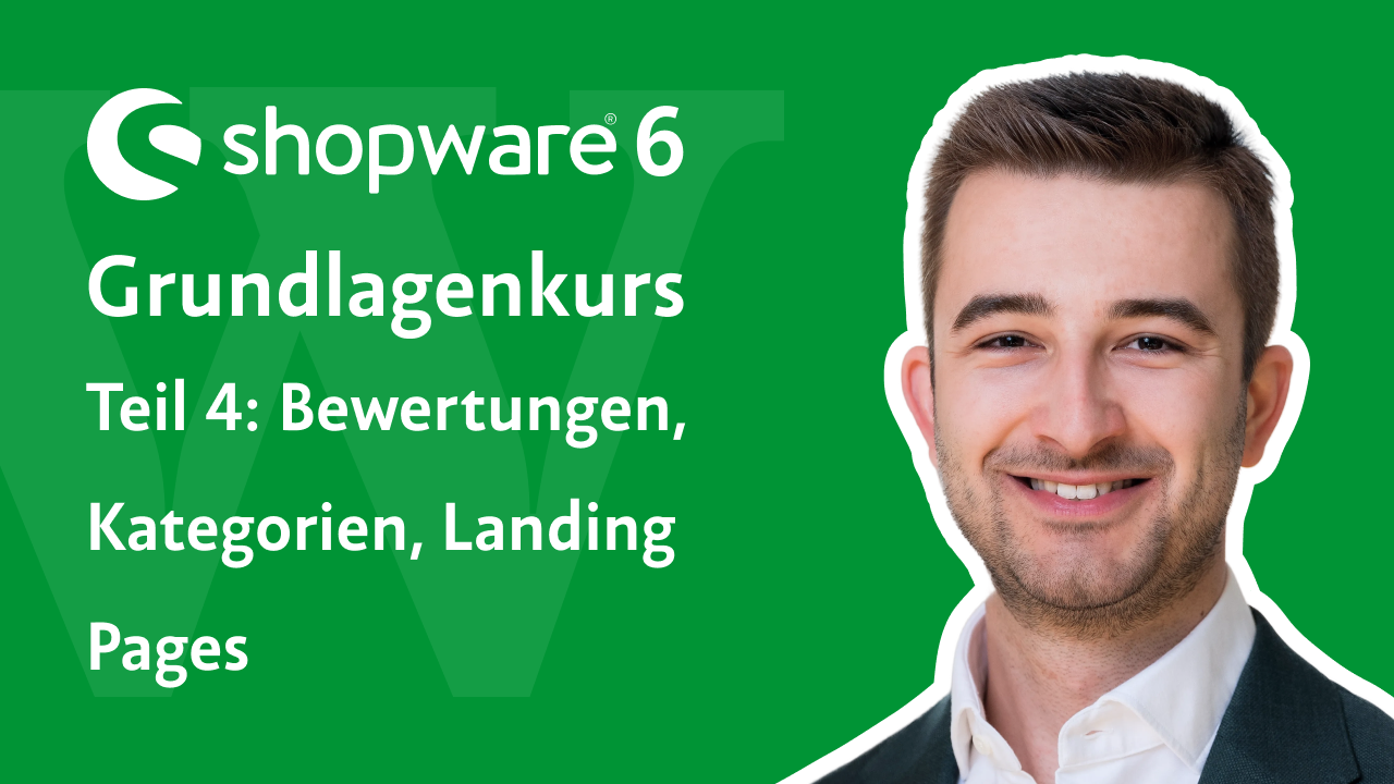 Videovorschau: Shopware 6 Grundlagenkurs, Teil 4 – Bewertungen, Kategorien, Landing Pages
