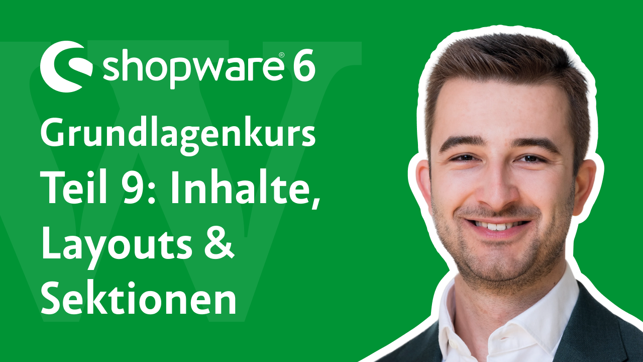 Videovorschau: Shopware 6 Grundlagenkurs, Teil 9 – Inhalte, Layouts und Sektionen