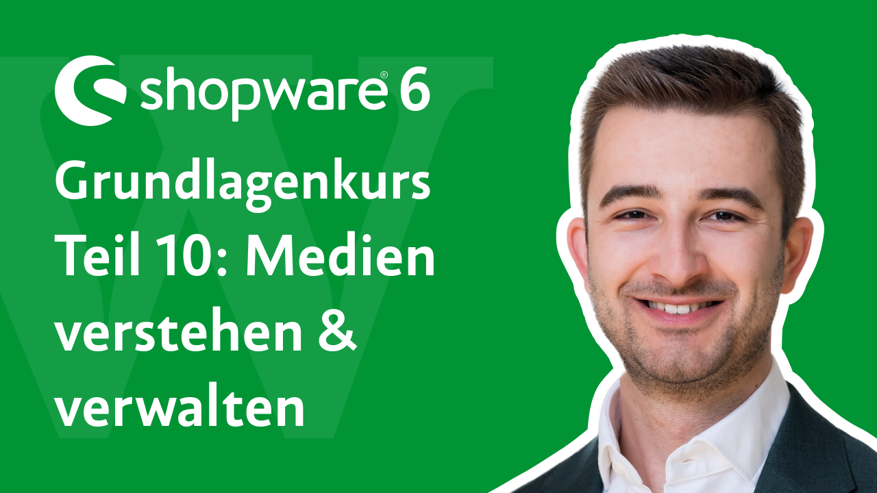 Videovorschau: Shopware 6 Grundlagenkurs, Teil 10 – Medien verstehen und verwalten