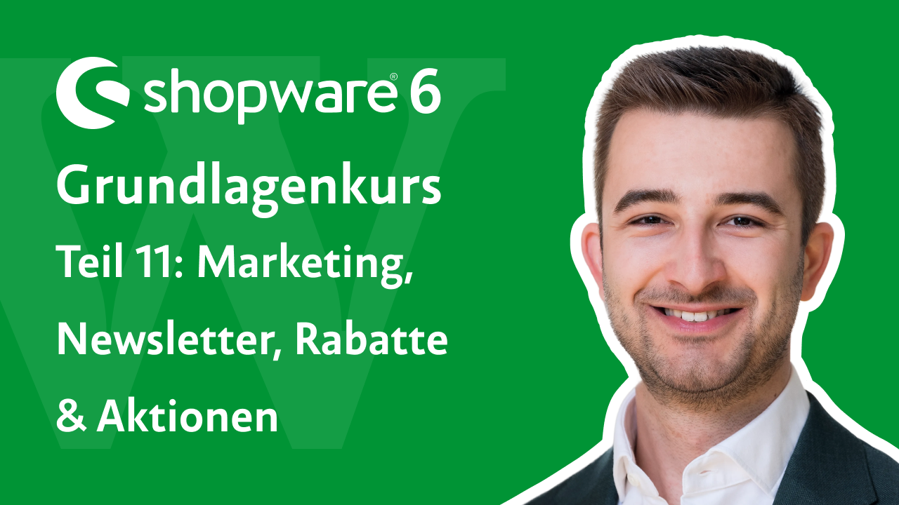 Videovorschau: Shopware 6 Grundlagenkurs, Teil 11 – Marketing, Newsletter, Rabatte und Aktionen