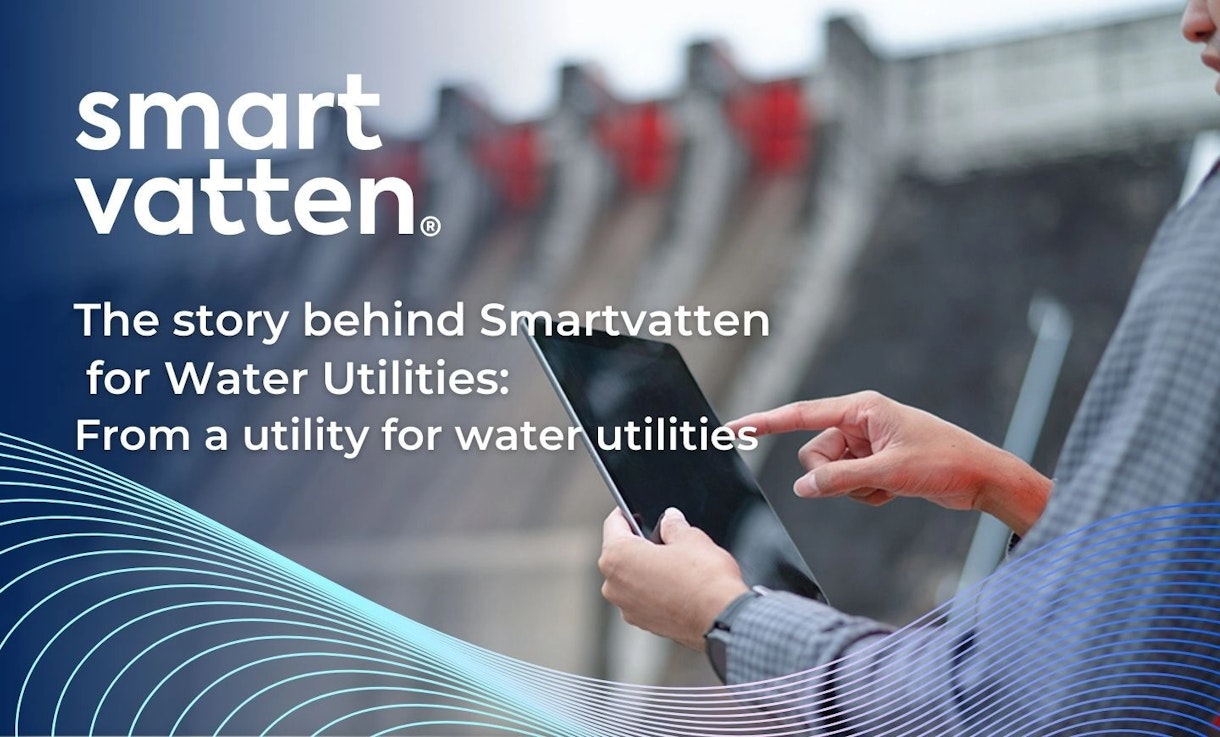 The story behind Smartvatten  for Water Utilities: From a utility for water utilities
