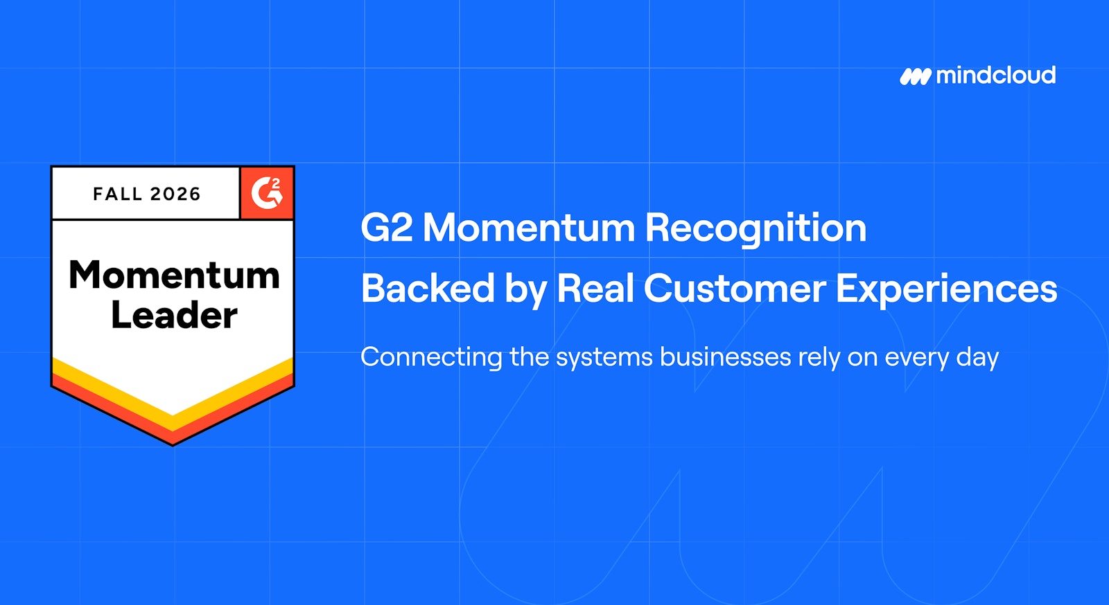 MindCloud branded background with Fall 2026 Momentum Leader badge graphic, text G2 Momentum Recognition Backed by Real Customer Experiences  Connecting the systems businesses rely on every day