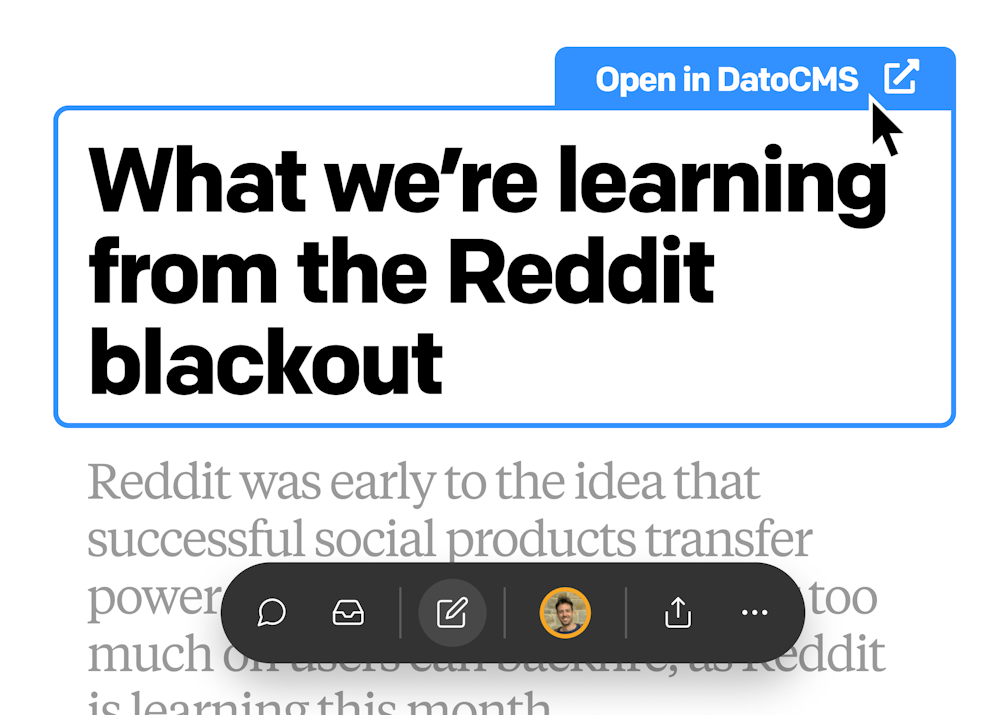 To modify any piece of content, whether it's an image or rich text, simply click "Open in DatoCMS" within your Vercel build, and DatoCMS will open directly to the document containing the field you wish to modify.