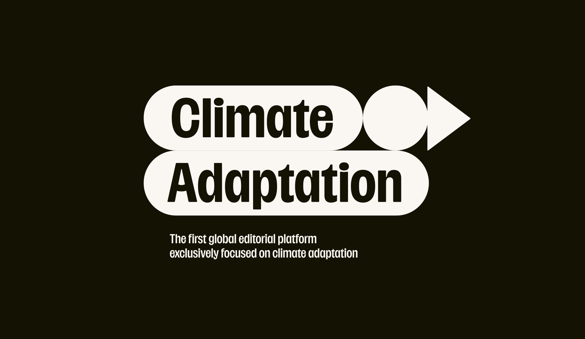 Graphic logo for Climate Adaptation on a dark background. The words "Climate" and "Adaptation" are written in a bold, black sans-serif font, each encased in a white, pill-shaped background. To the right of the top block sits a white circle followed by a white, right-pointing triangle resembling an arrow. Below the logo, the subtitle reads, "The first global editorial platform exclusively focused on climate adaptation."