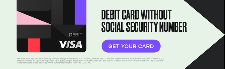 The MAJORITY debit card without an SSN
