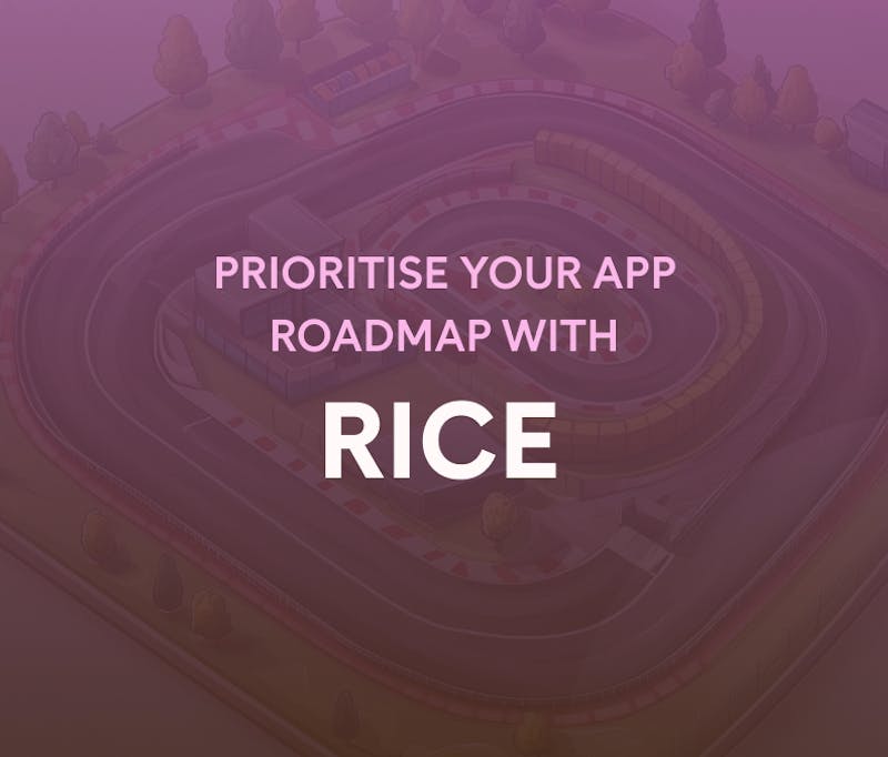How to prioritise your app roadmap more effectively with RICE