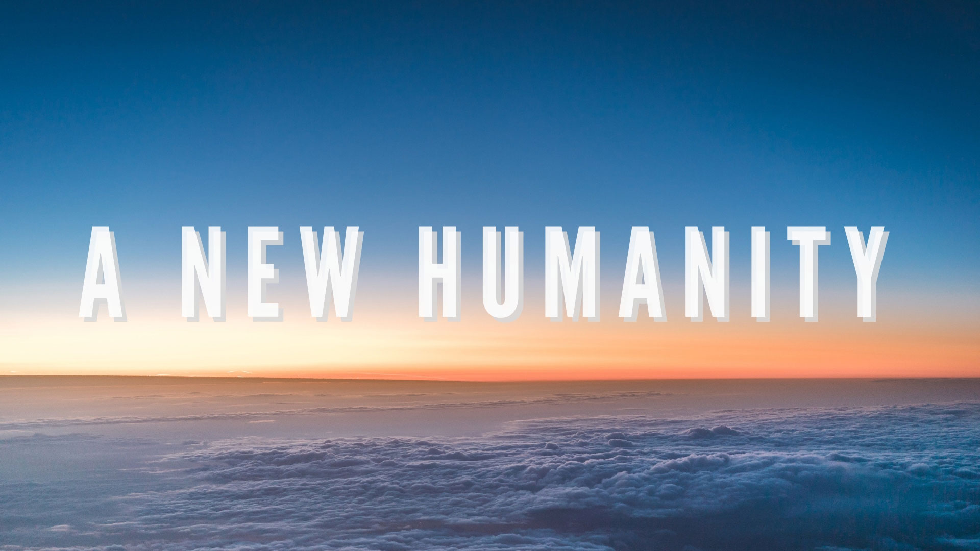 Series: A New Humanity