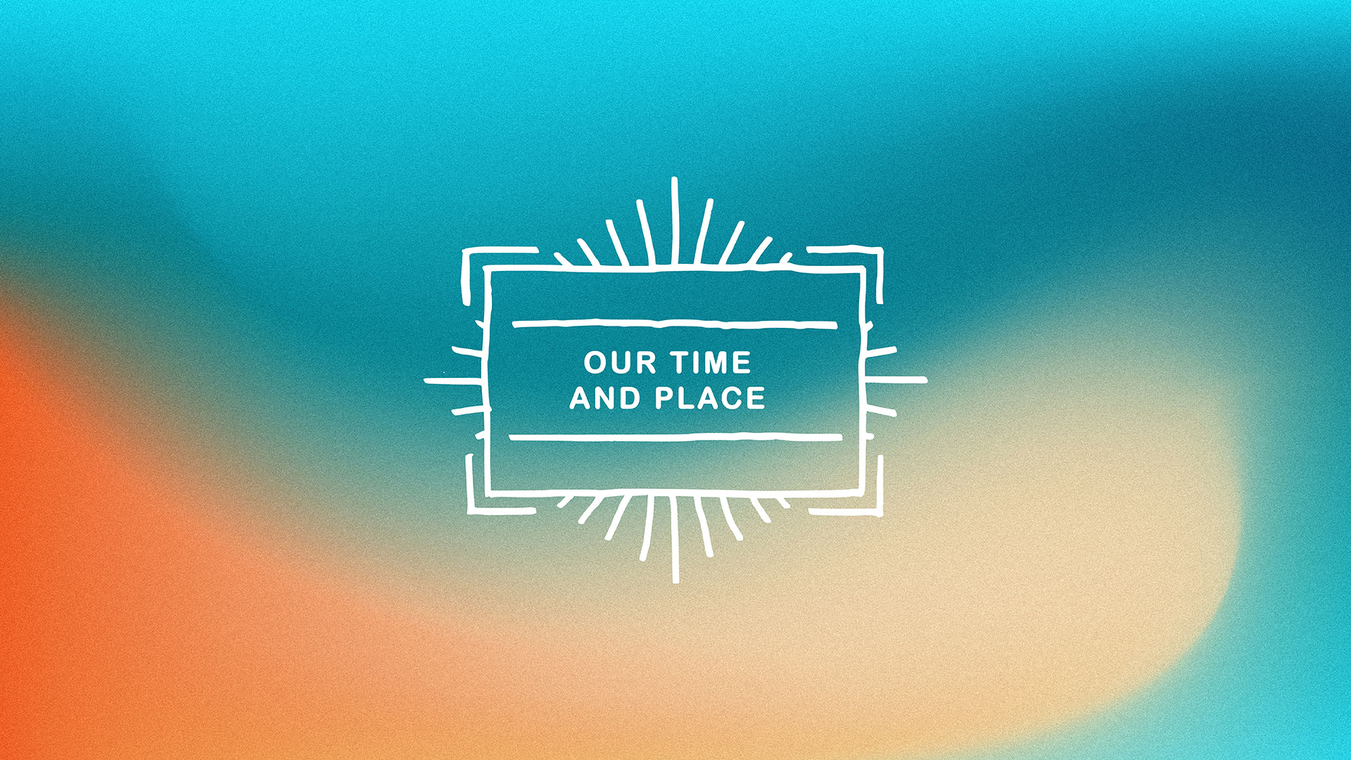 Series: Our Time And Place