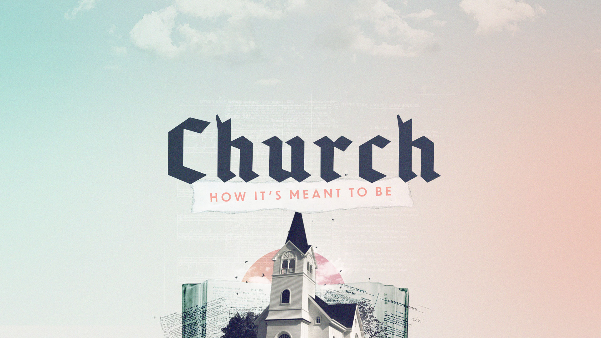 Series: Church, How It's Meant To Be: Week 1