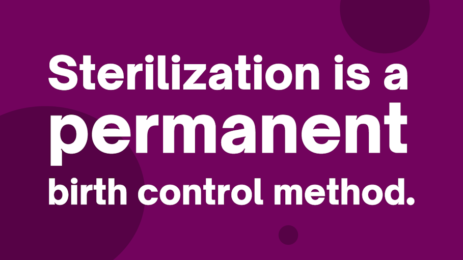 white text on purple background saying: sterilization is a permanent birth control method