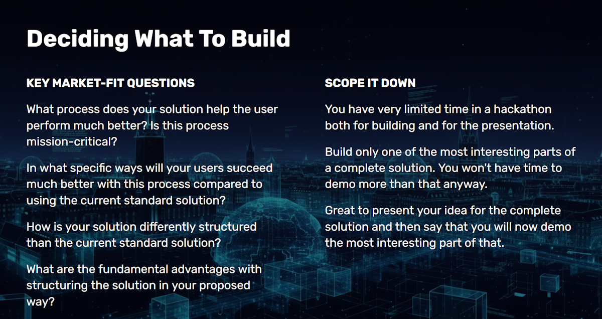 A presentation slide titled "Deciding What To Build," outlining key market-fit questions and advice on scoping down projects during hackathons.