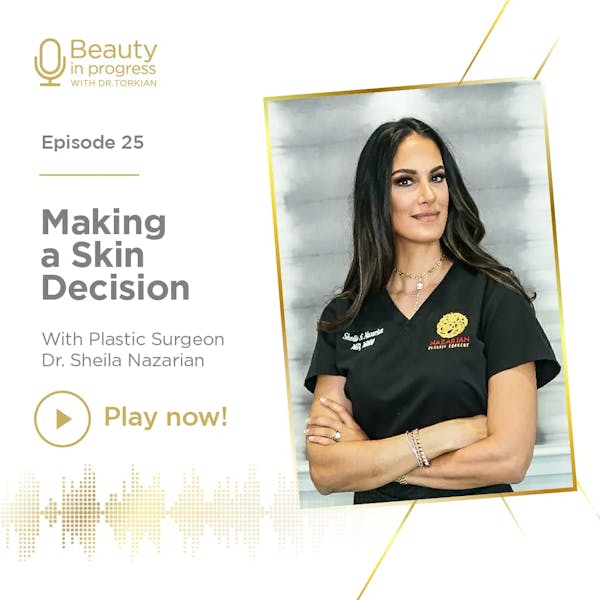 Making A Skin Decision With Plastic Surgeon Dr Sheila Nazarian episode artwork