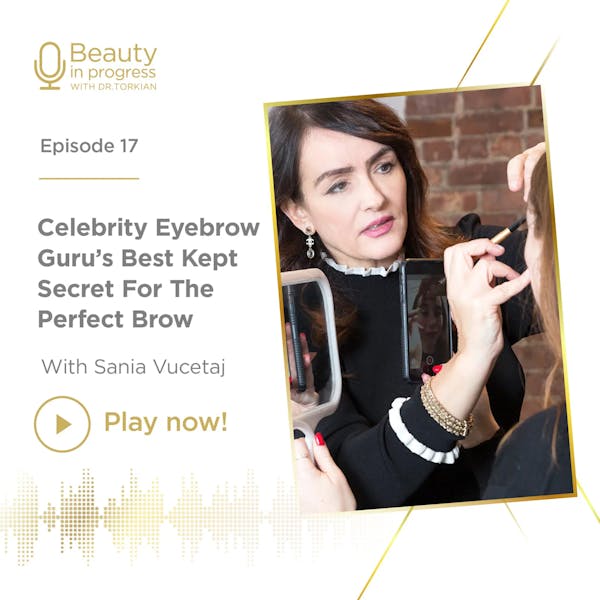 Celebrity Eyebrow Gurus Best Kept Secret For The Perfect Brow With Sania Vucetaj episode artwork