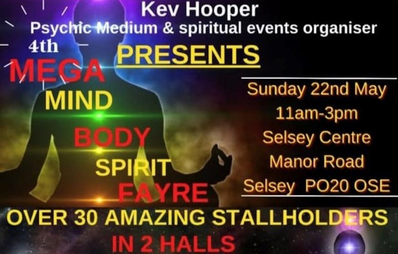 Mind, Body and Spirit Kev Hooper Psychic Medium and Spiritual events organiser presents 4th mega mind body spirit fayre sunday, 22nd May, 11am - 3pm ,Selsey Centre, Manor Road, Selsey, PO20 0SE