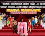 JHP Entertainment Proudly Presents - the most glamorous girl in town... is a boy. Two hours of glamour, laughter and pure outrageous fun, plus disco. Bella Berserk. Queen of visual comedy.