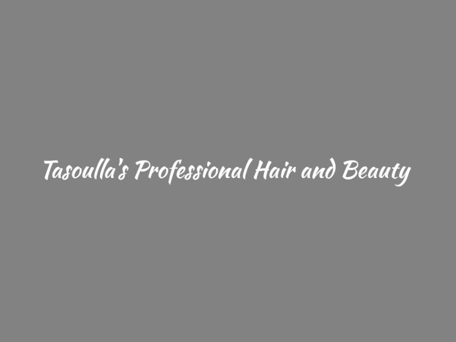 Tasoulla's Professional Hair and Beauty