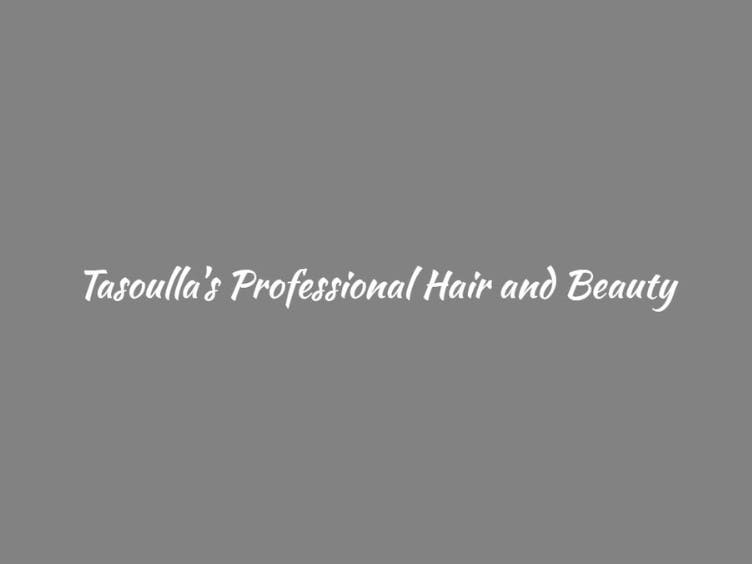 Tasoulla's Professional Hair and Beauty