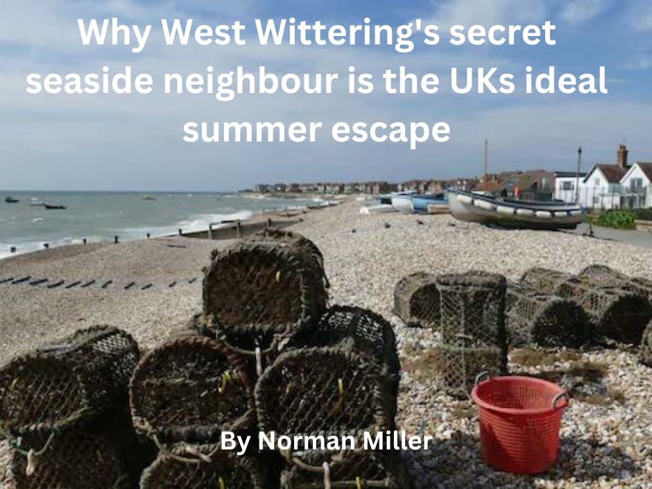 The Telegraph. Why West Wittering's secret seaside neighbour is the UKs ideal summer escape. By Normal Miller.