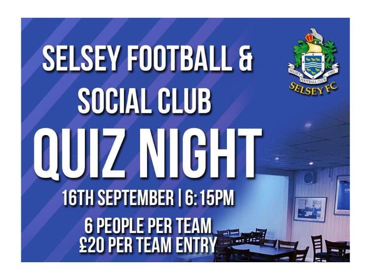 Selsey Football and Social Club Quiz Night. 16th September. 6:15pm. 6 people per team, £20 per team entry