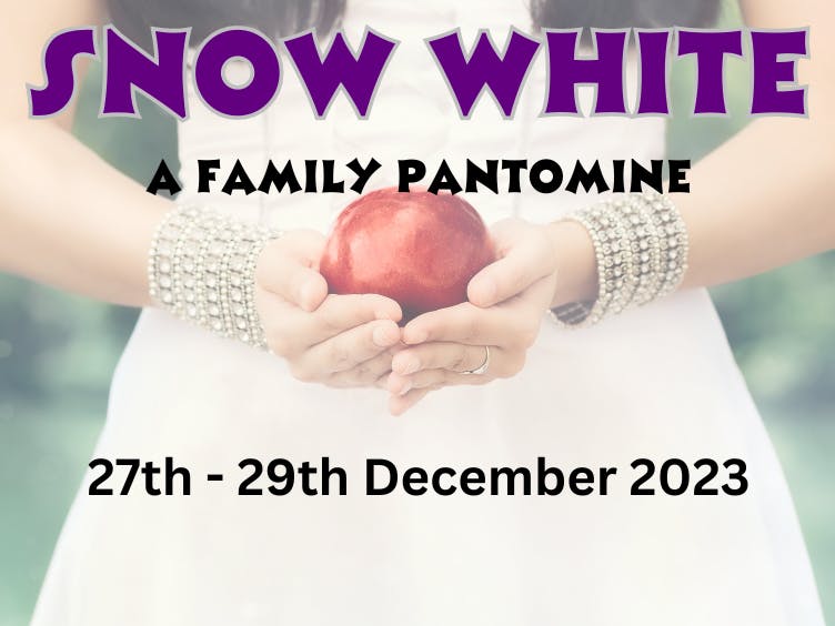 SNOW WHITE. A family pantomine. 27th - 29th December 2023