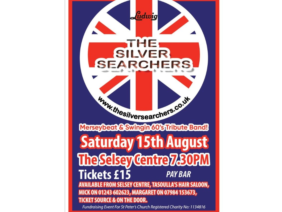 Poster showing information for the Silver Searchers Merseybeat and Swinging 60's tribute band on Saturday 15th August at the Selsey Centre 7.30pm. Tickets £15, available from selsey centre, tasoulla's hair saloon, mick on 01243 602623, Margaret on 07984153673, ticket source and on the door. Pay bar. Fundraising event for St Peter's Church - registered Charity No: 1134816