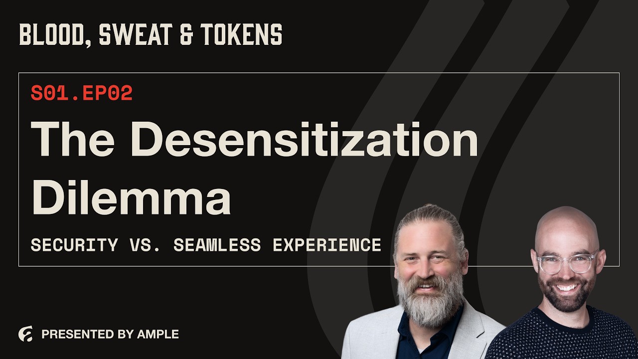 Blood, Sweat & Tokens S01E02: The Desensitization Dilemma: Security vs. Seamless Experience